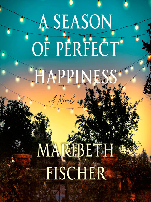 Title details for A Season of Perfect Happiness by Maribeth Fischer - Available
